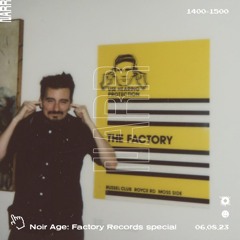 Noir Age - Factory Records Special 06/08/23