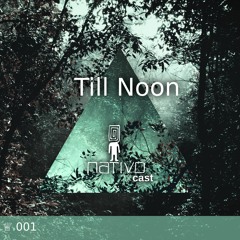 Nativocast 001 - Till Noon