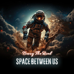 Beezy Tha Real  - Space Between Us