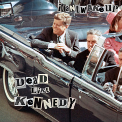 dead like kennedy (mastered by NOTHING.)