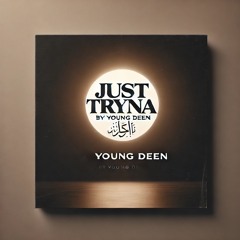 Just tryna by YoungDeen