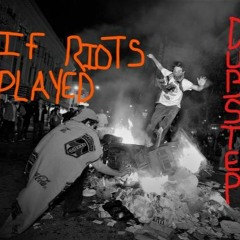 IF RIOTS PLAYED DUBSTEP