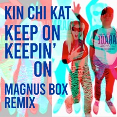 Keep On Keepin' On (Magnus Box Remix) - Kin Chi Kat