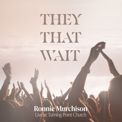 Ronnie Murchison - They That Wait (Live at Turning Point Church) - Single