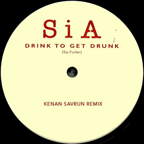 FREE DOWNLOAD: Sia - Drink To Get Drunk (Kenan Savrun Remix)