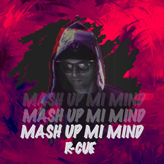 Mash Up Mi Mind - R-CUE  (REMIX Version)