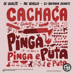 De Qualite, Mc Koruja, Dj Rafinha Duarte - Cachaça, Pinga E Puta