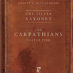 [PDF] Download The Silver Bayonet: The Carpathians: Castle Fier BY Joseph A. McCullough (Author
