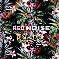 RED NOISE - EXOTIC