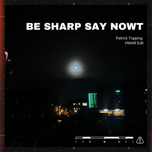 Patrick Topping-Be Sharp Say Nowt (HWAR Edit)