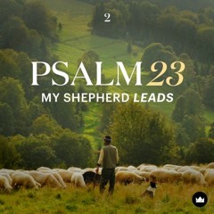 Psalm 23: My Shepherd Leads - Part 2