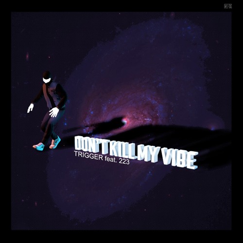 DON'T KILL MY VIBE - TRIGGER (feat. 223)