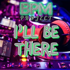BPM PROJECT - ILL BE THERE - FREE DOWNLOAD