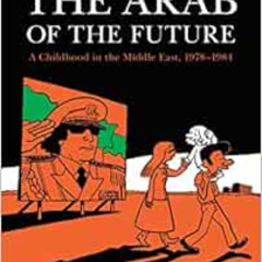 DOWNLOAD PDF 📤 The Arab of the Future: A Childhood in the Middle East, 1978-1984: A