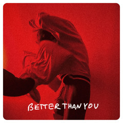 Better Than You
