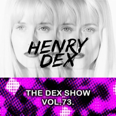 The Dex Show vol.73.