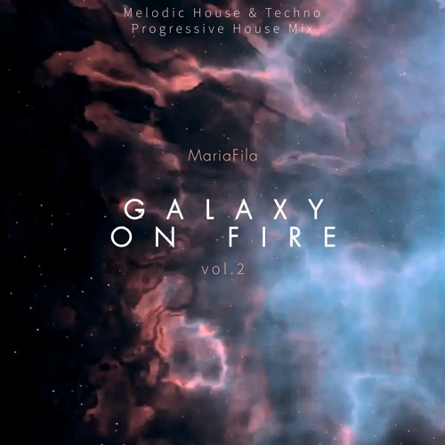 Galaxy On Fire vol.2 [Melodic House & Techno, Progressive House Mix]