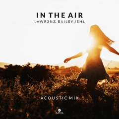 Lawr3nz - In The Air (feat. Bailey Jehl) [Acoustic Mix]