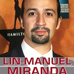 [ACCESS] [EBOOK EPUB KINDLE PDF] Lin-Manuel Miranda: Composer, Actor, and Creator of Hamilton (Influ