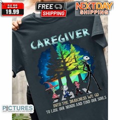 Nightmare Crosswalk Caregiver Into The Darkness We Go To Lose Our Minds And Find Our Souls Shirt