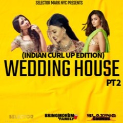 WEDDING HOUSE PT 2 ( INDIAN  CURL UP EDITION)
