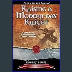 [EBOOK] 💖 Raising a Modern-Day Knight: A Father's Role in Guiding His Son to Authentic Manhood [[]