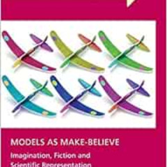 Access EPUB 📂 Models as Make-Believe: Imagination, Fiction and Scientific Representa