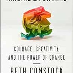 VIEW [PDF EBOOK EPUB KINDLE] Imagine It Forward: Courage, Creativity, and the Power of Change by Bet