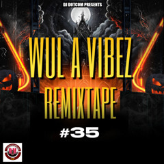 DJ DOTCOM PRESENTS WUL A VIBEZ REMIXTAPE VOL.35 (2025)⚡
