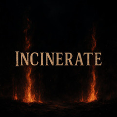 INCINERATE ( clip )