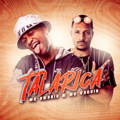 MC Dennin e MC Vaguin - Talarica