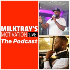 Milktray's Motivation The Podcast Part 3