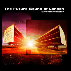 The Future Sound Of London – Environments 4