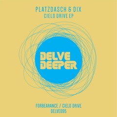 HSM PREMIERE | DELVE095 Platzdasch & Dix - Cielo Drive EP [Delve Deeper Recordings]