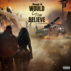 Steph X -Would You Believe