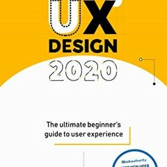 Access PDF EBOOK EPUB KINDLE UX Design 2020: The Ultimate Beginner's Guide to User Ex