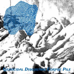 "Genocidal Disgusting Corpse Pile"