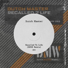 Dutch Master - Recalled To Life (ZXNX Remix) [Free Download]