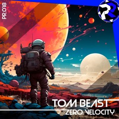💿PREMIERE: [PR018] Tom Beast - Zero Velocity [OUT|07|JUL]