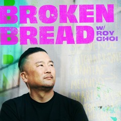 Broken Bread with Roy Choi