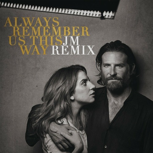 Always Remember Us This Way (JM Remix) - Lady Gaga / FREE DOWNLOAD