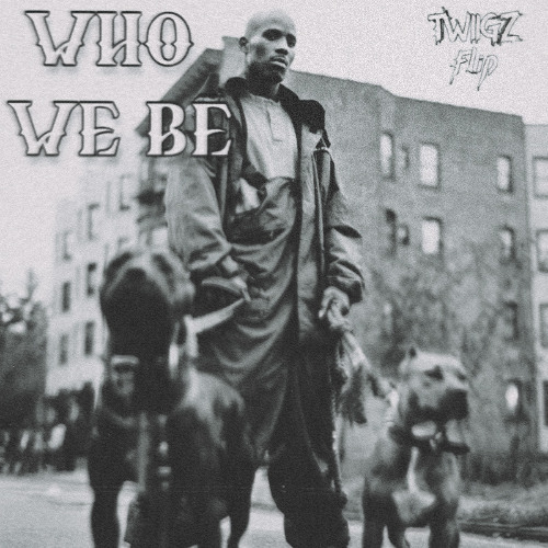 DMX - Who We Be (TWiiGZ  Flip)