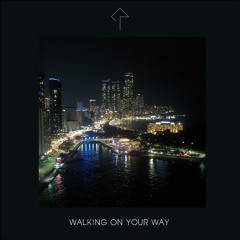 Walking On Your Way