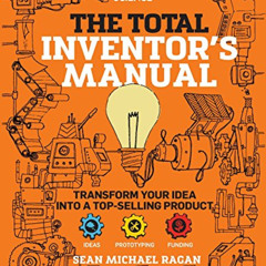 Read EBOOK 🖌️ Total Inventor's Manual: Transform Your Idea into a Top-Selling Produc