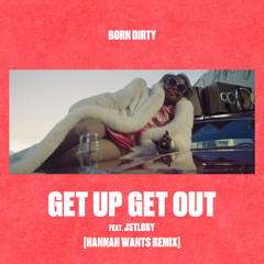 Get Up Get Out (feat. jstlbby) [Hannah Wants Remix]