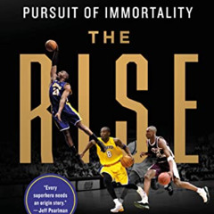 View KINDLE 📂 The Rise: Kobe Bryant and the Pursuit of Immortality by  Mike Sielski