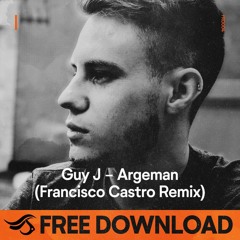 Guy J - Argeman (Francisco Castro Bootleg)