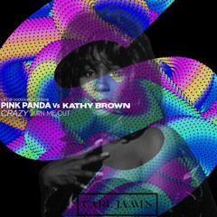 Pink Panda Vs Kathy Brown - Turn Me Crazy (DJ Carl James Mashup)