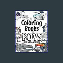 #^Ebook 📖 Coloring Books For Boys Cool Cars And Vehicles: For Boys Aged 6-12 [EBOOK EPUB KIDLE]