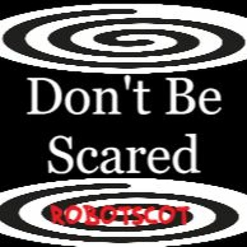 Dont Be Scared
